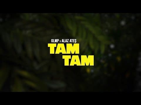GLMP & Alaz Ateş — Tam Tam